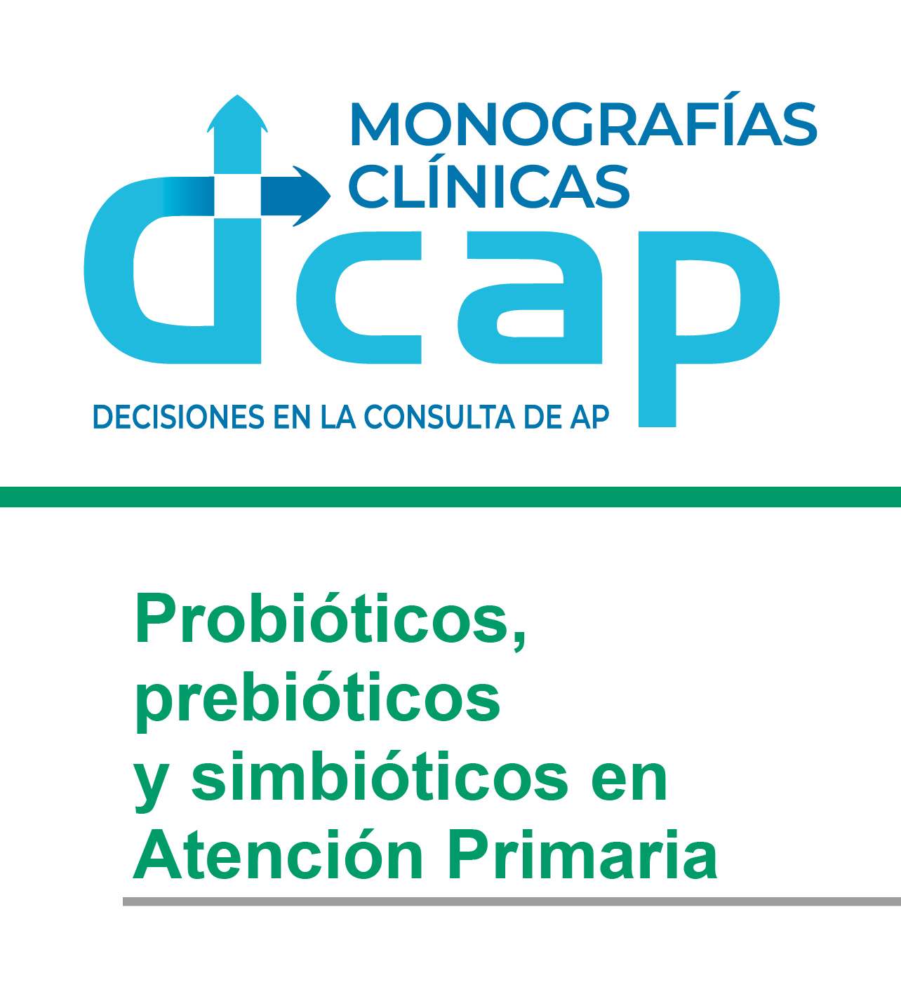DCAP. Decisiones en la consulta de AP:  Probióticos, prebióticos y simbióticos en Atención Primaria