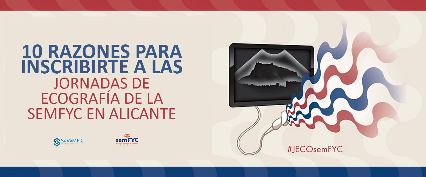 10 razones para inscribirte a las Jornadas de Ecografía de la semFYC en Alicante