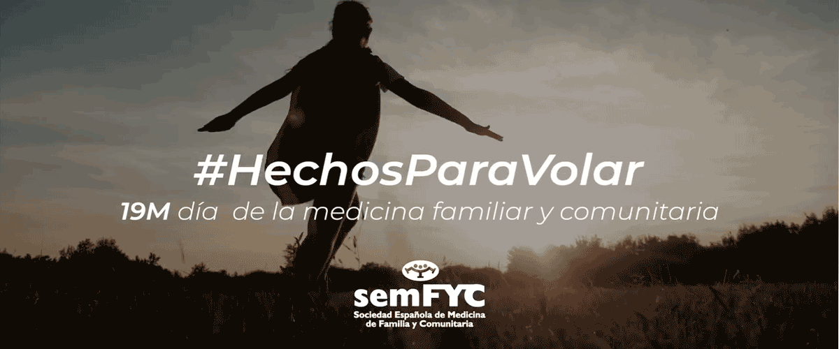 Tú, médico y médica de familia, estás hecha para volar - #HechosParaVolar: Día Internacional del MFyC