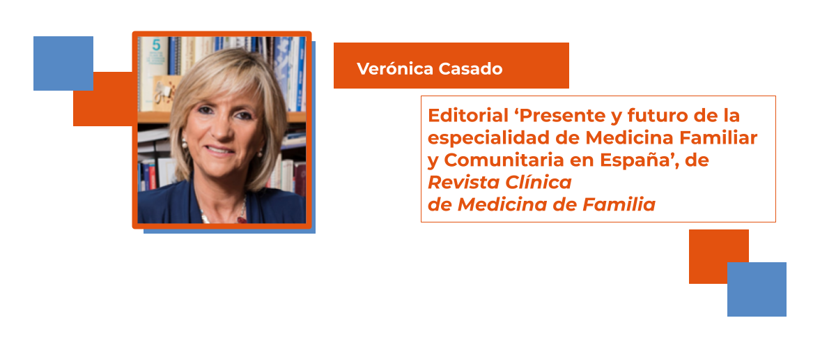 Verónica Casado repasa el presente y el futuro, las fortalezas y amenazas de la MFyC, en un editorial de Revista Clínica de Medicina de Familia