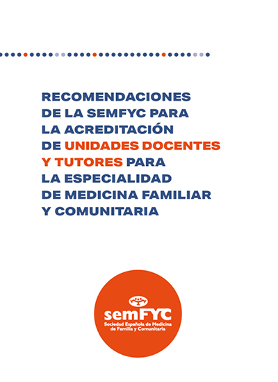 Recomendaciones de la semFYC para la acreditación de unidades docentes y tutores para la especialidad de Medicina Familiar y Comunitaria