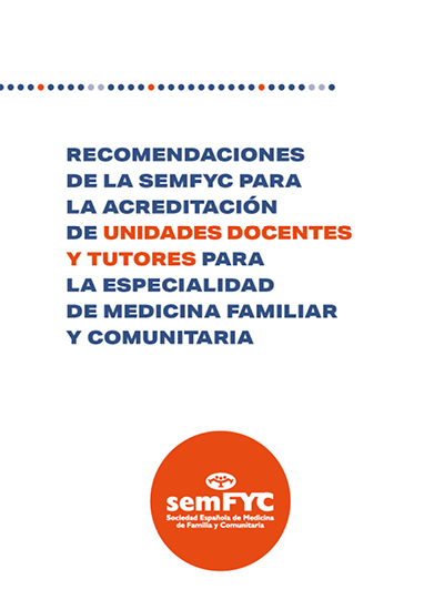 Recomendaciones de la semFYC para la acreditación de unidades docentes y tutores para la especialidad de Medicina Familiar y Comunitaria 