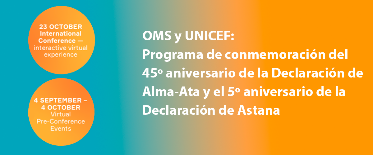 OMS y UNICEF: programa de conmemoración del 45º aniversario de la Declaración de Alma-Ata y el 5º aniversario de la Declaración de Astana