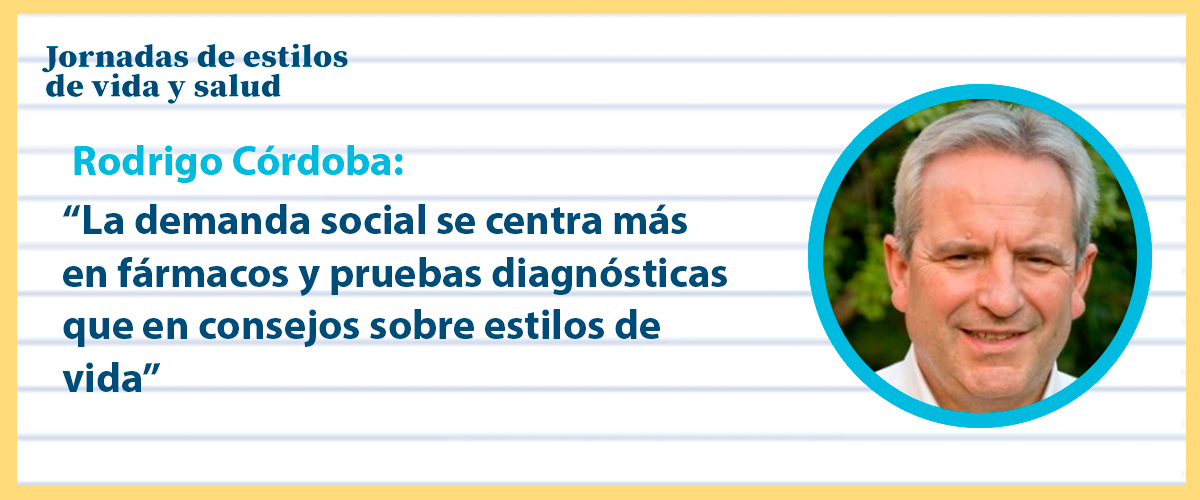 Rodrigo Córdoba: “La demanda social se centra más en fármacos y pruebas diagnósticas que en consejos sobre estilos de vida”